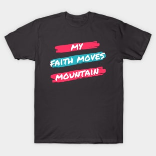 My fath moves mountain tees T-Shirt